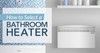 Tips on how to select a space heater for your bathroom.