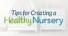 Tips for Creating a Healthy Nursery