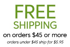 Free shipping on orders $45 or more. Orders under $45 ship for $5.95.