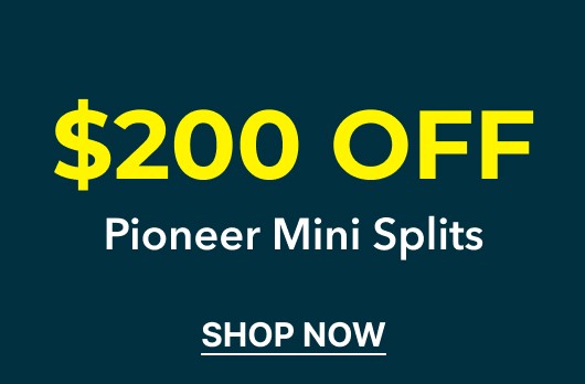 $200 off Pioneer Mini Splits