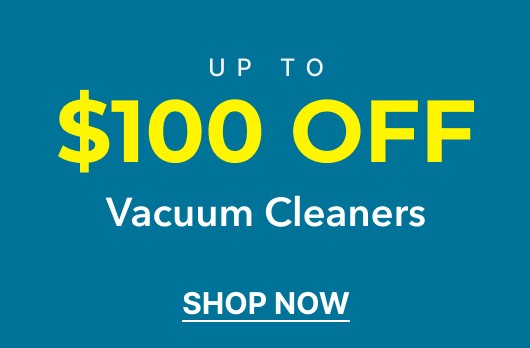 Up to $100 Off Vacuum Cleaners