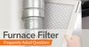 Furnace Filter FAQ